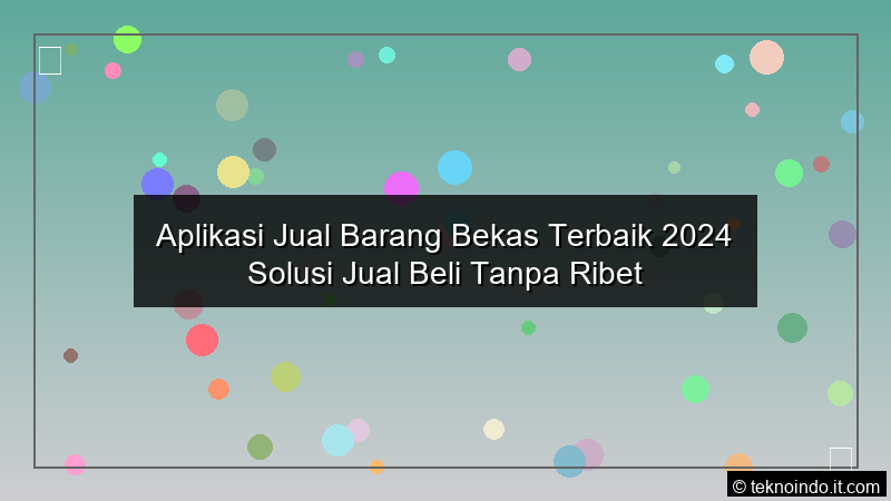 Aplikasi Jual Barang Bekas Terbaik 2024 Solusi Jual Beli Tanpa Ribet