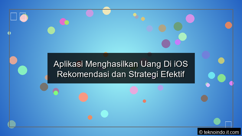 Aplikasi Menghasilkan Uang Di iOS Rekomendasi dan Strategi Efektif